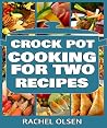 Crock Pot Cooking for Two Recipes (101+ Amazing, Delicious Crock Pot Recipes for Crock Pot and Slow Cooker Cooking) Crock Pot Cooking for Two Recipes (101+ Amazing, Delicious Crock Pot Recipes for Crock Pot and Slow Cooker Cooking)