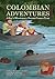 Colombian Adventures: A Boy’s Missionary Dream Comes True (Illustrated)