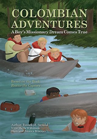 Colombian Adventures: A Boy’s Missionary Dream Comes True (Illustrated)