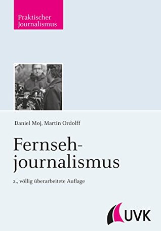 Fernsehjournalismus (Praktischer Journalismus) (German Edition)