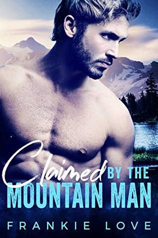 Claimed By The Mountain Man (The Mountain Man, #1)