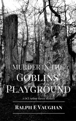 Murder in the Goblins Playground (DCI Arthur Ravyn Mystery, #1)