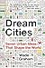 Dream Cities: Seven Urban Ideas That Shape the World