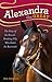 Alexandra the Great: The Story of the Record-Breaking Filly Who Ruled the Racetrack