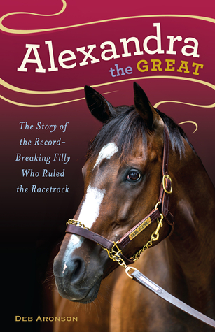 Alexandra the Great: The Story of the Record-Breaking Filly Who Ruled the Racetrack (Hardcover)