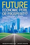 Future: Economic Peril or Prosperity? (Independent Institiute Studies in Political Economy)