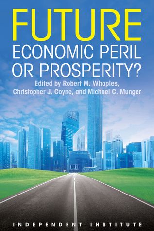 Future: Economic Peril or Prosperity? (Independent Institiute Studies in Political Economy)