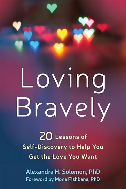 Loving Bravely: Twenty Lessons of Self-Discovery to Help You Get the Love You Want
