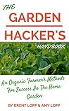 The Garden Hacker's Handbook: An Organic Farmer's Strategies for Success in the Home Garden