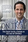 Fatherhood on Trial: The Fight to Be a Father in the Age of Divorce