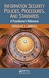 Information Security Policies, Procedures, and Standards: A Practitioner's Reference