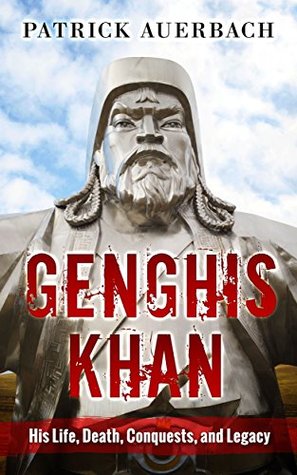 Genghis Khan: His Life, Death, Conquests, and Legacy (Kindle Edition)