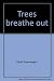 Trees breathe out by David Greenberger