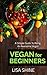 Vegetarian For Beginners : Be An AWESOME VEGAN. Benefits For Newbies: For Health, Happiness, Stress, & The Planet (Clean eating, Diet, Blood pressure, ... Recipes, Vegan, Healthy, Plant, Cookbook)