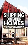 Shipping Container Homes: With Example Shipping Container Home Floor Plans (Shipping Container Home Construction, Shipping Container Home Floor Plans, ... Container Home, Tiny Homes, Tiny Houses)