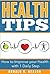 Health Tips: How to Improve your Health with 1 Daily Step (Health Fitness & Nutrition, Dieting, Mental Health, Diets and Weight Loss)