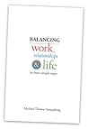 Balancing Work, Relationships & Life in Three Simple Steps Balancing Work, Relationships & Life in Three Simple Steps