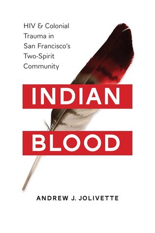 Indian Blood:  HIV and Colonial Trauma in San Francisco's Two-Spirit Community