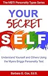 Your Secret Self: Understanding yourself and others using the Myers-Briggs personality test (The MBTI Personality Types Series Book 1)