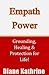 Empath Power: Grounding, Healing and Protection for Life!