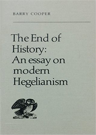The End of History: An Essay on Modern Hegelianism (Hardcover)