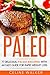 Paleo: 77 Delicious Paleo Recipes with an Easy Guide for Rapid Weight Loss (Cookbook)