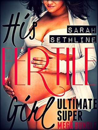 His Fertile Girl Ultimate Super Mega Bundle (18 Book Bundle)