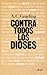 Contra todos los dioses by A.C. Grayling