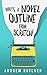 Write a Novel Outline from Scratch! by Andrew  Butcher
