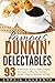 Cookies: Famous Dunkin’ Delectables: 93 Tea & Coffee, Drinks & Beverages, Cookie Recipes. YES! 93 All-American, Easy & Quick-To-Make, Beverages, Coffee, Tea, Cookies For Delectable Dining!