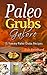Paleo Grubs Galore: 15 Yummy Paleo Grubs Recipes (Natural Foods, Caveman Diet, Stone Age Food, Healthy Living, Clean Foods)