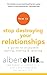 How to Stop Destroying Your Relationships: A Guide to Enjoyable Dating, Mating & Relating
