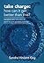 Take Charge:How can it get better than this?: Learn how to transform your direction to excel to your greatest potential, be more self-organised and self-managed.