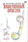 Sebuah Pertanyaan untuk Cinta by Seno Gumira Ajidarma