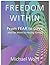 Freedom Within: From Fear to Love - Heal the World by Healing Yourself