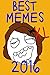 Memes: Best Memes 2016 (With FREE BONUS) (funny memes, memes xl, memes for kids, memes free, memes boy, memes and jokes, memes plz) (Best Memes 2016 (With Free Bonus) Extra XL Version Book 1)