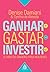 Ganhar, Gastar, Investir