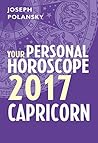 Capricorn 2017: Your Personal Horoscope: An Astrology Guide to Love, Life, and Career Success