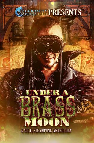Under a Brass Moon: A Sci-Fi Steampunk Anthology