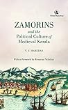 Zamorins and the Political Culture of Medieval Kerala by V. V. Haridas Zamorins and the Political Culture of Medieval Kerala by V. V. Haridas