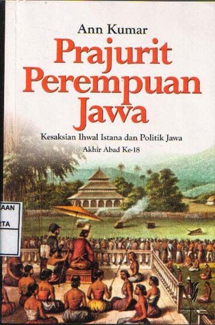 Prajurit Perempuan Jawa: Kesaksian Ihwal Istana dan Politik Jawa Akhir Abad ke-18