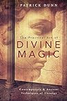 The Practical Art of Divine Magic: Contemporary & Ancient Techniques of Theurgy