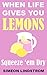When Life Gives You Lemons ...