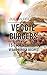 Veggie Burgers: 150 Delicious Vegan Burger Recipes