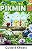 The NEW Complete Guide to: Pikmin 3 Game Cheats AND Guide with Tips & Tricks, Strategy, Walkthrough, Secrets, Download the game, Codes, Gameplay and MORE!
