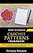 How to Create Crochet Patterns - A Step-By-Step Guide: Produce Professional-Quality Crochet Patterns That Are Easy to Understand and Follow