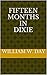 FIFTEEN MONTHS IN DIXIE: My Personal Experience in Rebel Prisons