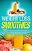 Weight Loss Smoothies: 21 Quick and Healthy Smoothie Recipe for Weight Loss (Juice Recipes, Healthy Living, Smoothie Cleanse, Juice Detox, Raw Diet, Boost Health, Rapid Weight Loss)