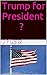 Trump for President ?
