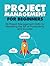 Project Management For Beginners: 30 Project Management Skills for Mastering the Art of Productivity and Success